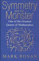 A szimmetria és a szörny: A matematika egyik legnagyobb küldetésének története - Symmetry and the Monster: The Story of One of the Greatest Quests of Mathematics