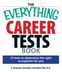 A minden karriertesztek könyve: 10 teszt a megfelelő foglalkozás meghatározásához - The Everything Career Tests Book: 10 Tests to Determine the Right Occupation for You