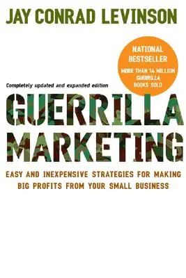 Guerilla marketing: Egyszerű és olcsó stratégiák a kisvállalkozásod nagy nyereségének eléréséhez - Guerrilla Marketing: Easy and Inexpensive Strategies for Making Big Profits from Your Small Business