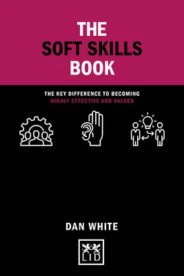 The Soft Skills Book: A legfontosabb különbség ahhoz, hogy rendkívül hatékony és értékes legyél - The Soft Skills Book: The Key Difference to Becoming Highly Effective and Valued