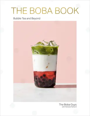 A Boba-könyv: Bubble Tea and Beyond - The Boba Book: Bubble Tea and Beyond