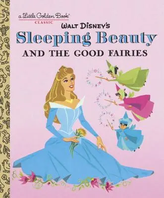 Csipkerózsika és a jó tündérek (Disney Classic) - Sleeping Beauty and the Good Fairies (Disney Classic)