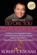 Rich Dad's Mielőtt felmondanál: 10 valós lecke, amit minden vállalkozónak tudnia kell a milliós üzlet felépítéséről - Rich Dad's Before You Quit Your Job: 10 Real-Life Lessons Every Entrepreneur Should Know about Building a Million-Dollar Business