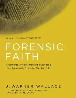 Törvényszéki hit: Egy gyilkossági nyomozó az ésszerűbb, bizonyító erejű keresztény hit mellett érvel - Forensic Faith: A Homicide Detective Makes the Case for a More Reasonable, Evidential Christian Faith