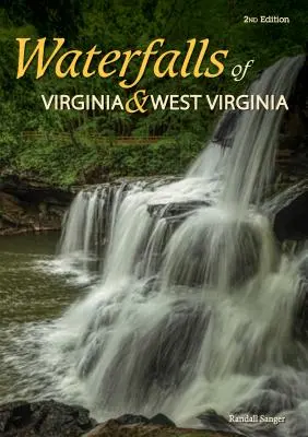 Virginia és Nyugat-Virginia vízesései: 174 vízesés a Régi Dominiumban és a Hegyi Államban - Waterfalls of Virginia & West Virginia: 174 Falls in the Old Dominion and the Mountain State