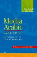 Arab média: Tanfolyamkönyv az arab hírek olvasásához (Felülvizsgált és frissített kiadás) - Media Arabic: A Coursebook for Reading Arabic News (Revised and Updated Edition)