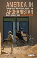 Amerika Afganisztánban: Külpolitika és döntéshozatal Bush-tól Obamán át Trumpig - America in Afghanistan: Foreign Policy and Decision Making from Bush to Obama to Trump