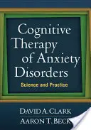 A szorongásos zavarok kognitív terápiája: Tudomány és gyakorlat - Cognitive Therapy of Anxiety Disorders: Science and Practice