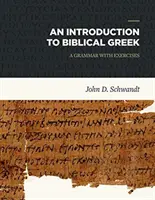 Bevezetés a bibliai görög nyelvbe: A Grammar with Exercises - An Introduction to Biblical Greek: A Grammar with Exercises