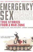 Vészhelyzeti szex (és más kétségbeesett intézkedések) - Igaz történetek egy háborús övezetből - Emergency Sex (And Other Desperate Measures) - True Stories from a War Zone