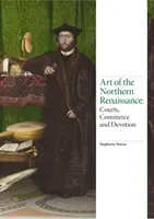 Az északi reneszánsz művészete: Udvarok, kereskedelem és áhítat - Art of the Northern Renaissance: Courts, Commerce and Devotion