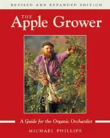 Az almatermesztő: Útmutató az organikus gyümölcsösök számára, 2. kiadás - The Apple Grower: Guide for the Organic Orchardist, 2nd Edition