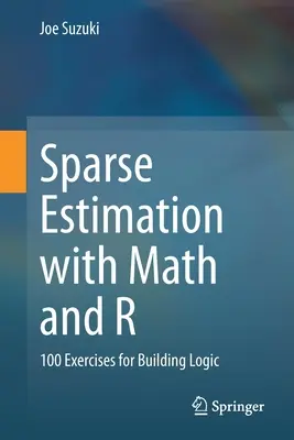 Ritkított becslés matematikával és R-rel: 100 gyakorlat a logika építéséhez - Sparse Estimation with Math and R: 100 Exercises for Building Logic