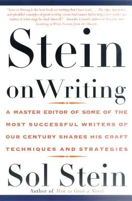 Stein on Writing: Századunk legsikeresebb íróinak mesterszerkesztője megosztja kézműves technikáit és stratégiáit - Stein on Writing: A Master Editor of Some of the Most Successful Writers of Our Century Shares His Craft Techniques and Strategies