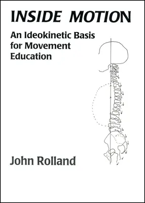 Inside Motion: A mozgásnevelés ldeokinetikai alapjai - Inside Motion: An Ldeokinetic Basis for Movement Education