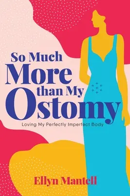 Sokkal több, mint a sztómám: A tökéletesen tökéletlen testem szeretete - So Much More than My Ostomy: Loving My Perfectly Imperfect Body