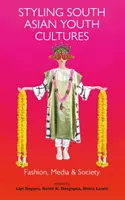 A dél-ázsiai ifjúsági kultúrák stílusa: Divat, média és társadalom - Styling South Asian Youth Cultures: Fashion, Media and Society