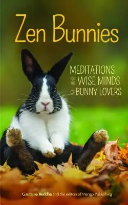 Zen nyuszik: Meditációk a nyuszikedvelők bölcs elméjének - Zen Bunnies: Meditations for the Wise Minds of Bunny Lovers