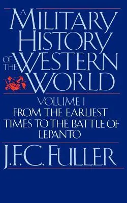 A nyugati világ hadtörténete, I. kötet: A legkorábbi időktől a lepantói csatáig - A Military History of the Western World, Vol. I: From the Earliest Times to the Battle of Lepanto