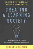 A tanuló társadalom megteremtése: A növekedés, a fejlődés és a társadalmi haladás új megközelítése, olvasó kiadása - Creating a Learning Society: A New Approach to Growth, Development, and Social Progress, Reader's Edition