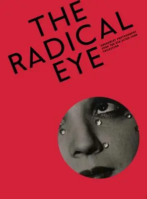 A radikális szem: Modernista fotográfiák Sir Elton John gyűjteményéből - The Radical Eye: Modernist Photography from the Sir Elton John Collection