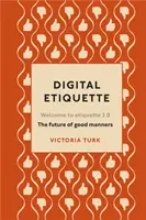 Digitális illemtan - Minden, amit tudni akartál a modern illemtanról, de féltél megkérdezni - Digital Etiquette - Everything you wanted to know about modern manners but were afraid to ask