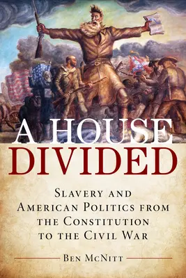 A House Divided: A rabszolgaság és az amerikai politika az alkotmánytól a polgárháborúig - A House Divided: Slavery and American Politics from the Constitution to the Civil War