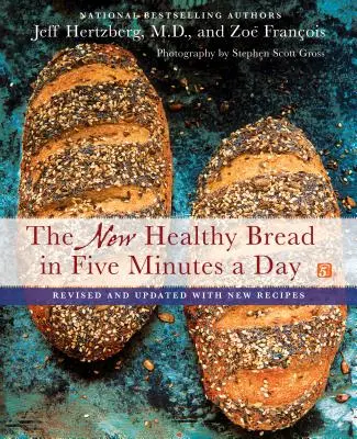 Az új egészséges kenyér napi öt perc alatt: Revised and Updated with New Receptes - The New Healthy Bread in Five Minutes a Day: Revised and Updated with New Recipes