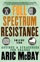 Teljes spektrumú ellenállás, második kötet: Cselekvések és stratégiák a változásért - Full Spectrum Resistance, Volume Two: Actions and Strategies for Change