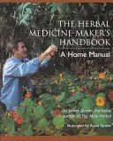 A gyógynövénykészítő kézikönyve: Egy házi kézikönyv - The Herbal Medicine-Maker's Handbook: A Home Manual