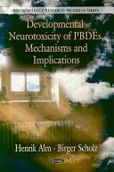 A PBDE-k fejlődési neurotoxicitása, mechanizmusai és következményei - Developmental Neurotoxicity of PBDEs, Mechanisms & Implications