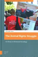 Az állatok jogaiért folytatott küzdelem: Az állatok jogvédelme: Egy esszé a történeti szociológiában - The Animal Rights Struggle: An Essay in Historical Sociology