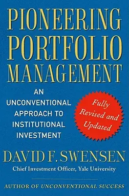 Úttörő portfóliókezelés: Az intézményi befektetések nem szokványos megközelítése - Pioneering Portfolio Management: An Unconventional Approach to Institutional Investment