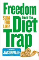 Szabadulás a fogyókúra csapdájából - Karcsúság egy életre - Freedom from the Diet Trap - Slim for Life