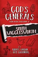 Isten tábornokai gyerekeknek - 2. kötet: Smith Wigglesworth - God's Generals For Kids-Volume 2: Smith Wigglesworth