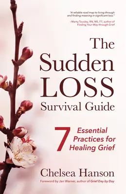 A hirtelen veszteség túlélési útmutató: Hét alapvető gyakorlat a gyász gyógyításához (Gyász, öngyilkosság, gyász) - The Sudden Loss Survival Guide: Seven Essential Practices for Healing Grief (Bereavement, Suicide, Mourning)