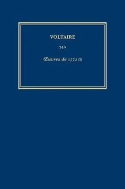 Voltaire összes művei 74A - Oeuvres de 1772 (I) - Complete Works of Voltaire 74A - Oeuvres de 1772 (I)