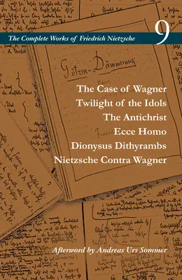 A Wagner-ügy / A bálványok alkonya / Az Antikrisztus / Ecce Homo / Dionüszosz dithirambusai / Nietzsche Contra Wagner: Volume 9 - The Case of Wagner / Twilight of the Idols / The Antichrist / Ecce Homo / Dionysus Dithyrambs / Nietzsche Contra Wagner: Volume 9