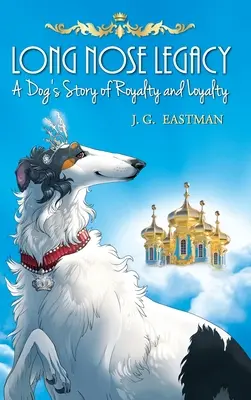 Hosszú orrú örökség: Egy kutya története a királyságról és a hűségről - Long Nose Legacy: A Dog's Story of Royalty and Loyalty