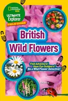 Ultimate Explorer Field Guides Brit vadvirágok - Találj kalandot! Szórakozz a szabadban! legyél vadvirágdetektív! - Ultimate Explorer Field Guides British Wild Flowers - Find Adventure! Have Fun Outdoors! be a Wild Flower Detective!