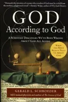 Isten szerint Isten: Egy tudós felfedezi, hogy mindvégig tévedtünk Istennel kapcsolatban - God According to God: A Scientist Discovers We've Been Wrong about God All Along
