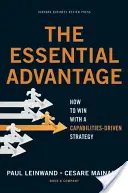 Az alapvető előny: Hogyan nyerjünk a képességek által vezérelt stratégiával? - The Essential Advantage: How to Win with a Capabilities-Driven Strategy