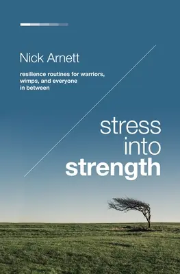 Stresszből erő: Rugalmassági rutinok harcosoknak, nyámnyiláknak és mindenkinek a kettő között - Stress Into Strength: Resilience Routines for Warriors, Wimps, and Everyone in Between