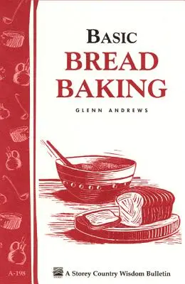 Alapvető kenyérsütés: Storey's Country Wisdom Bulletin A-198 - Basic Bread Baking: Storey's Country Wisdom Bulletin A-198