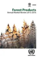 Erdészeti termékek éves piaci áttekintése 2015-2016 - Forest Products Annual Market Review 2015-2016