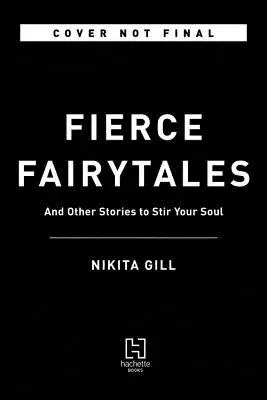 Vad mesék: Versek és történetek a lelked felkavarására - Fierce Fairytales: Poems and Stories to Stir Your Soul