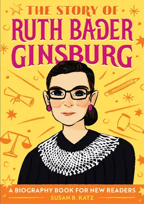 Ruth Bader Ginsburg története: Életrajzi könyv új olvasóknak - The Story of Ruth Bader Ginsburg: A Biography Book for New Readers