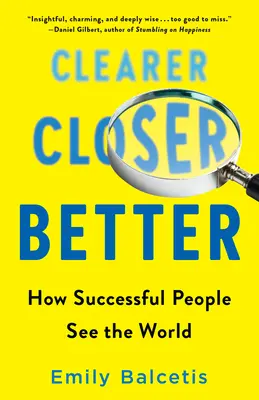 Tisztábban, közelebb, jobban: Hogyan látják a világot a sikeres emberek - Clearer, Closer, Better: How Successful People See the World