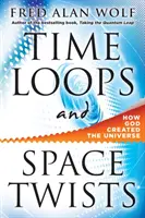 Időhurkok és térbeli fordulatok: Hogyan teremtette Isten a világegyetemet - Time Loops and Space Twists: How God Created the Universe