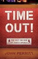 Time Out! Az ifjúsági sportok ajándéka vagy Isten - Time Out!: The Gift or God of Youth Sports